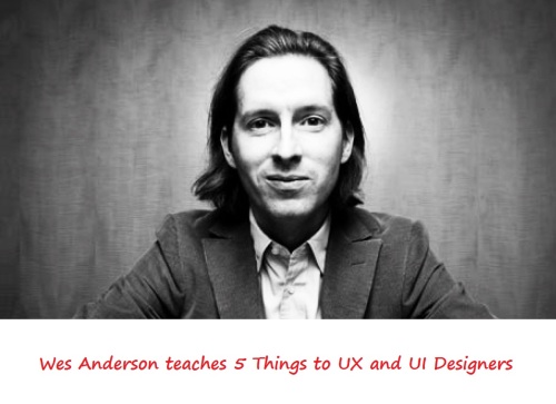 Wes Anderson teaches 5 Things to UX and UI Designers